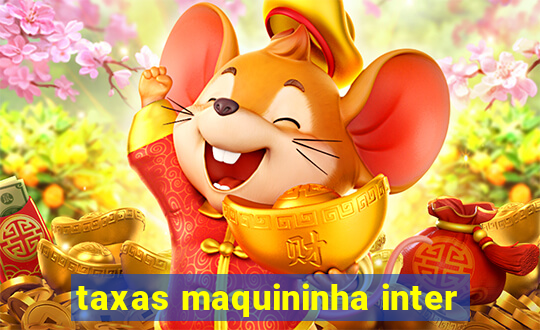 taxas maquininha inter